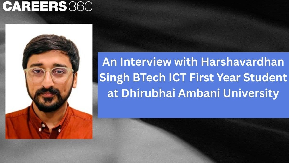 An Interview with Harshavardhan Singh BTech ICT First Year Student at Dhirubhai Ambani University